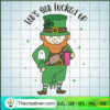 Let's Get Lucked Up SVG, St.patrck Days SVG