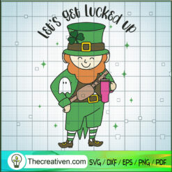 Let's Get Lucked Up SVG, St.patrck Days SVG