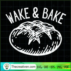 Wake And Bake SVG, Bread SVG