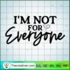 Im Not For Everyone SVG, Love SVG
