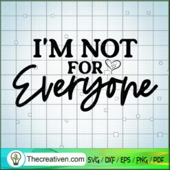 Im Not For Everyone SVG, Love SVG