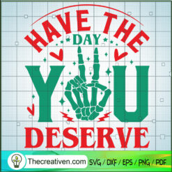 Have The Day You Deserve SVG, Skeleton Trending SVG