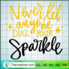Never Let Anyone Dull Your Sparkle SVG, Trending SVG 3 Never Let Anyone Dull Your Sparkle SVG, Trending SVG