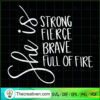 She Is Strong Fierce Brave Full Of Fire SVG, She Is SVG
