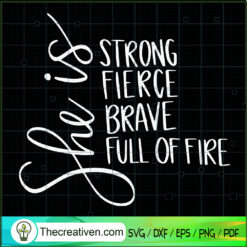 She Is Strong Fierce Brave Full Of Fire SVG, She Is SVG