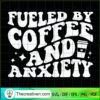 Fueled By Coffee And Anxiety SVG, Coffee Logo SVG 3 Fueled By Coffee And Anxiety SVG, Coffee Logo SVG