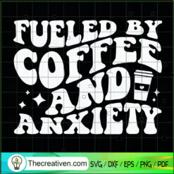 Fueled By Coffee And Anxiety SVG, Coffee Logo SVG