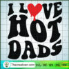 I Love Hot Dads SVG, Trending SVG 2 I Love Hot Dads SVG, Trending SVG