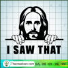 I Saw That SVG, Jesus SVG 3 I Saw That SVG, Jesus SVG