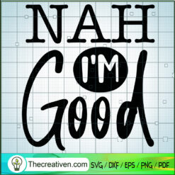 Nah Im Good SVG, Trending SVG