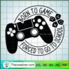 Born To Game SVG, Forced To Go To School SVG 2 Born To Game SVG, Forced To Go To School SVG