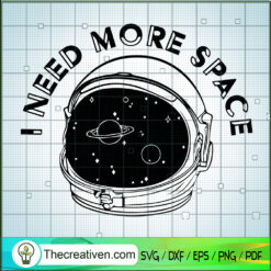 I Need More Space SVG, Astronaut SVG