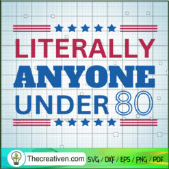 Literally Anyone Under 80 SVG, American SVG