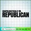 Unapologetically Republican SVG, Trending SVG 3 Unapologetically Republican SVG, Trending SVG