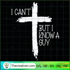 I Cant But I Know A Guy SVG, Jesus Christ SVG