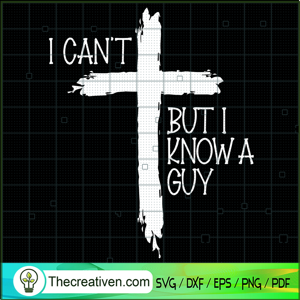 I Cant But I Know A Guy SVG, Jesus Christ SVG 1 I Cant But I Know A Guy SVG, Jesus Christ SVG