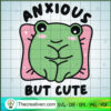 Anxious But Cute SVG, Cute Frog SVG, Frog SVG 2 Anxious But Cute SVG, Cute Frog SVG, Frog SVG